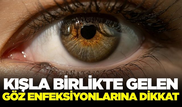 Kış aylarında göz enfeksiyonlarına dikkat!