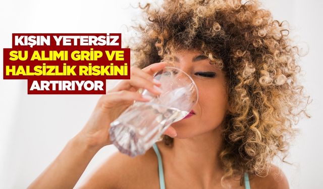 Kış aylarında su tüketimi ihmal edilmemeli...