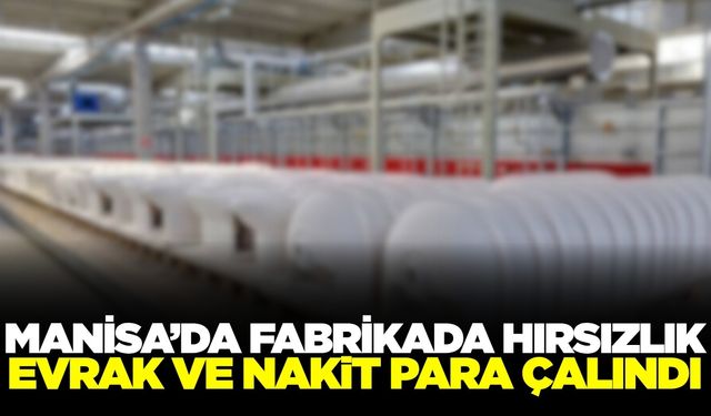 Manisa'da dev fabrikada hırsızlık