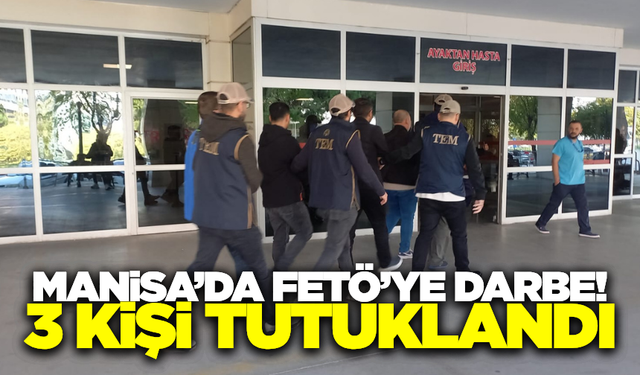 Manisa'da FETÖ operasyonu: 3 kişi tutuklandı