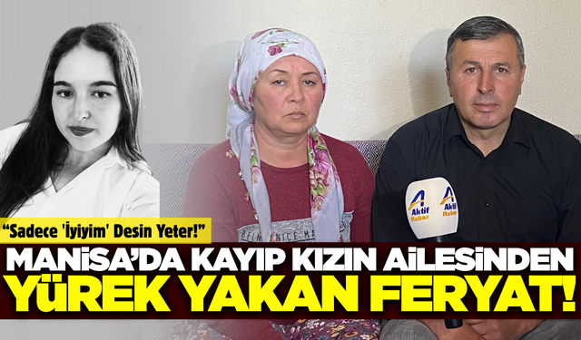Manisa'da Kayıp Genç Kız'ın Ailesi Gözyaşları İçinde Yardım İstiyor