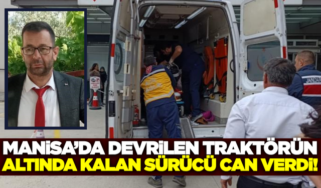 Manisa'da traktör kazası can aldı!