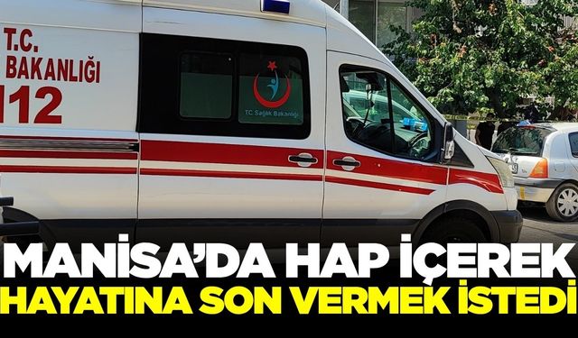 Manisa'da yaşamına son vermek istedi: Hastaneye kaldırıldı