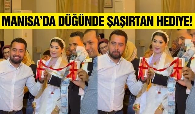 Manisa'da düğünde şaşırtan hediye!