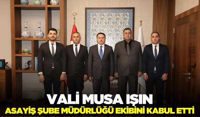 Vali Işın, Asayiş Şube Müdürlüğü ekibini ağırladı