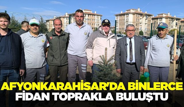 Afyonkarahisar'da fidanlar toprakla buluştu!