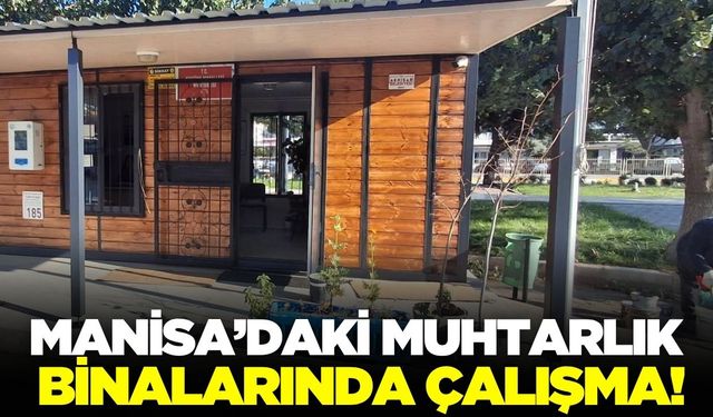 Manisa'da muhtarlık hizmet binaları estetik görünüme kavuşacak!