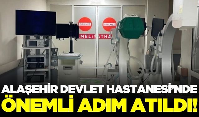 Alaşehir Devlet Hastanesi’ne son teknoloji cihaz
