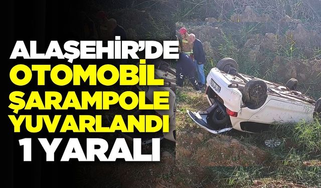 Alaşehir’de otomobil şarampole yuvarlandı