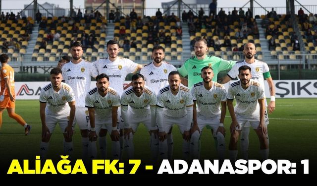 Aliağa FK, Adanaspor'u 7-1 mağlup etti