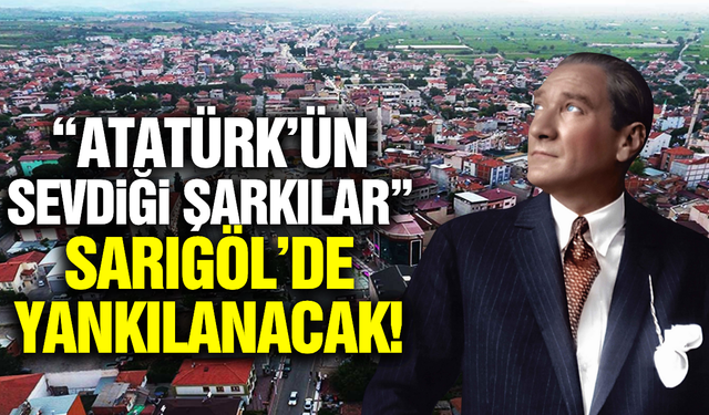 "Atatürk'ün Sevdiği Şarkılar" Sarıgöl'de sanatseverlerle buluşacak!