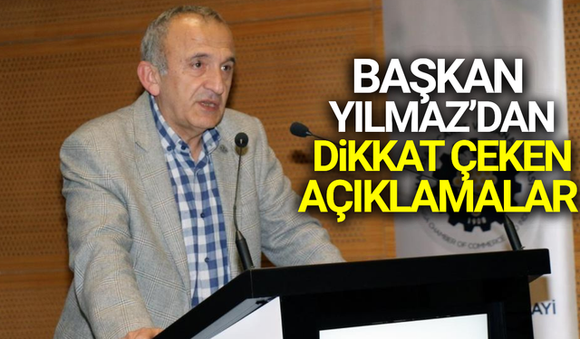Başkan Yılmaz'dan önemli açıklamalar