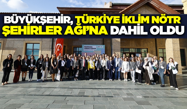 Büyükşehir Belediyesi, Türkiye İklim Nötr Şehirler Ağı’na katıldı