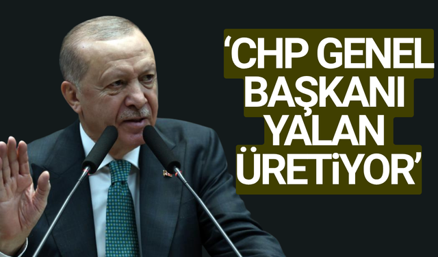 Cumhurbaşkanı Erdoğan: "CHP siyaset namına yalan üretiyor"