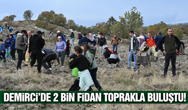 Demirci'de fidanlar toprakla buluştu
