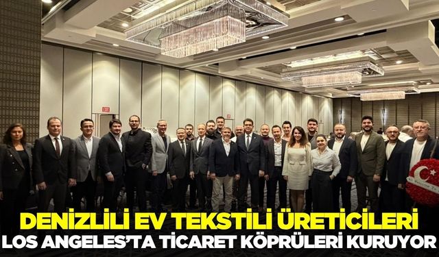 Denizlili üreticiler, Los Angeles’ta ticaret köprüleri kuruyor