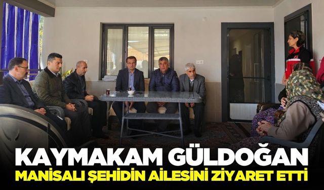 Kaymakam Güldoğan, şehit ailesini ziyaret etti