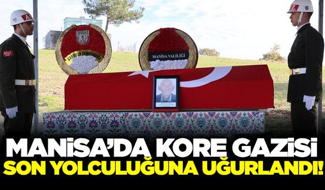 Kore Gazisi Manisa'da son yolculuğuna uğurlandı