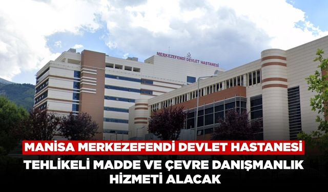 Manisa Merkezefendi Devlet Hastanesi Tehlikeli Madde ve Çevre Danışmanlık Hizmeti Alacak