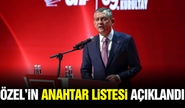 Özgür Özel'in anahtar listesi belli oldu!
