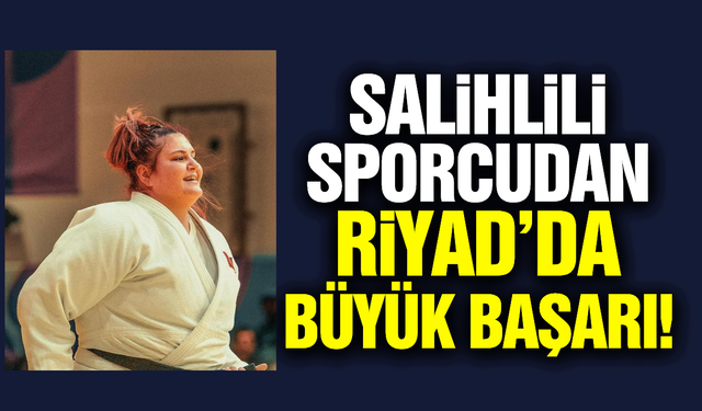Salihlili sporcu Riyad'da altın madalya kazandı