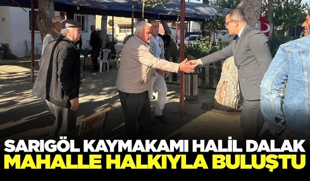 Sarıgöl Kaymakamı Halil Dalak ziyaretlerine devam ediyor