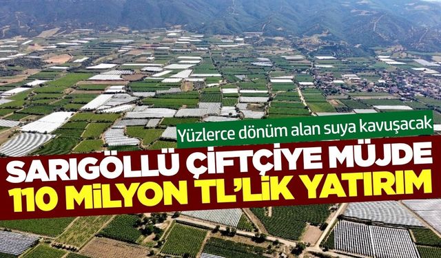 Sarıgöl Ovası'na can suyu olacak proje