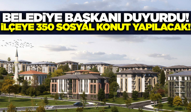 Manisa'nın ilçesine 350 sosyal konut yapılacak!