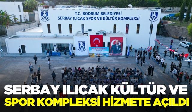 Serbay Ilıcak Kültür ve Spor Kompleksi hizmete açıldı
