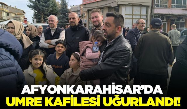 Afyonkarahisar'da umre kafilesi kutsal topraklara uğurlandı