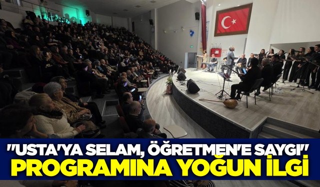 Usta'ya Selam Öğretmen'e Saygı" yoğun katılımla gerçekleşti
