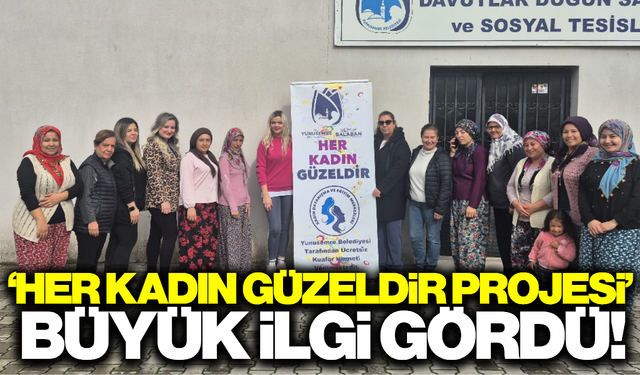 Yunusemre'nin "Her Kadın Güzeldir Projesi" devam ediyor!