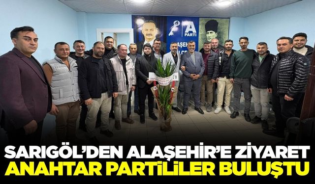 Anahtar Parti Sarıgöl'den, Alaşehir teşkilatına ziyaret