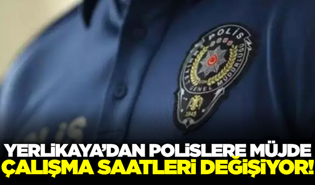 Bakan Yerlikaya duyurdu: Polislerin çalışma saatleri değişiyor!