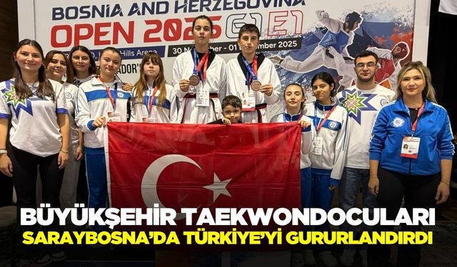 Büyükşehir Taekwondocuları Türkiye’yi gururlandırdı