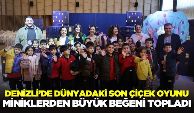 Denizli'de Dünyadaki Son Çiçek oyunu!