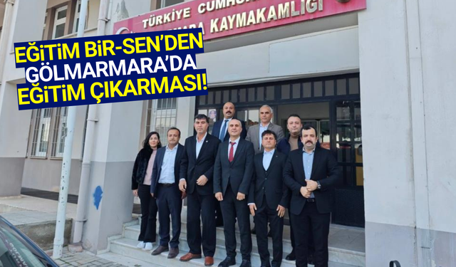 Eğitim-Bir-Sen'de Gölmarmara'da bir dizi ziyaret!