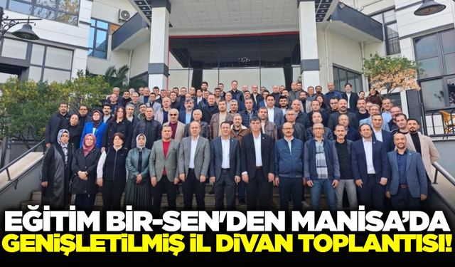 Eğitim-Bir-Sen Manisa Şubeleri İl Divanı için bir araya geldi