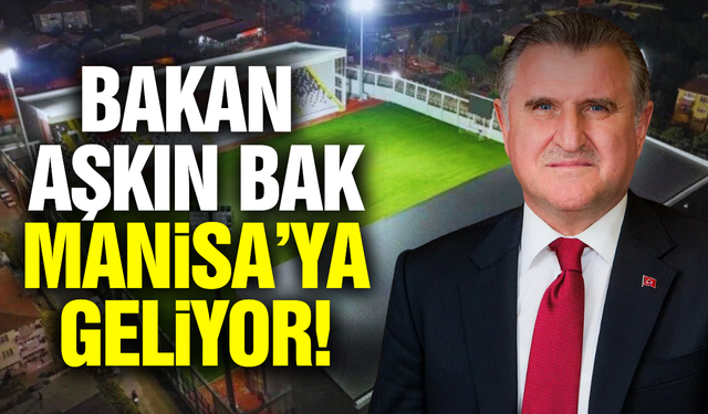 Gençlik ve Spor Bakanı Aşkın Bak, Manisa’ya geliyor!