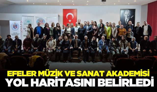 Efeler Müzik ve Sanat Akademisi yol haritasını belirledi