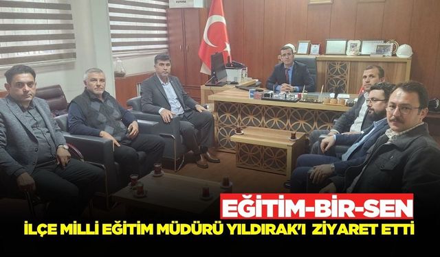 Eğitim-Bir-Sen'den Cezmi Yıldırak'a makamında ziyaret!