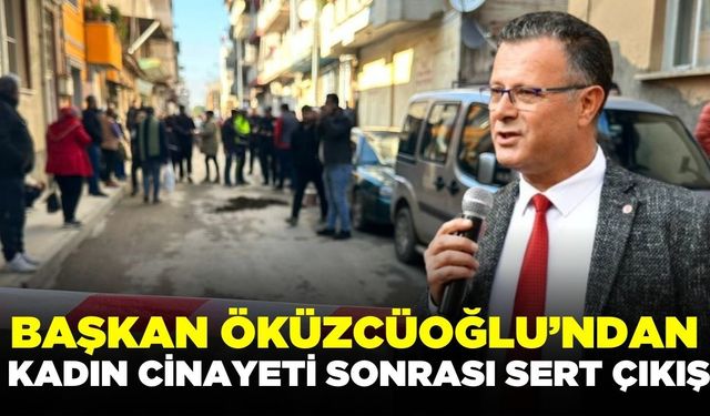 Başkan Öküzcüoğlu'ndan kadın cinayetine sert tepki!