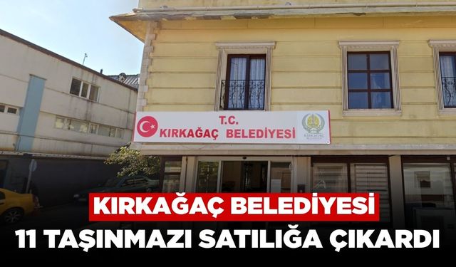Kırkağaç Belediyesi 11 Taşınmazı Satılığa Çıkardı