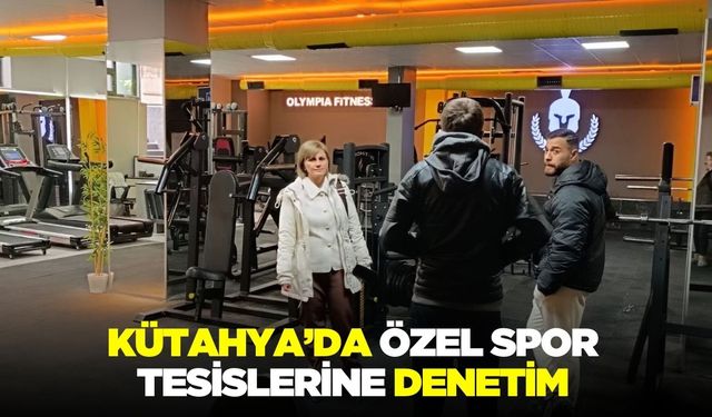 Kütahya’da spor tesislerine yönelik denetim