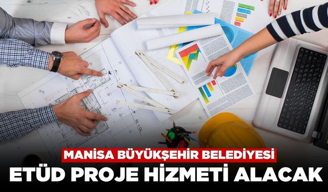 Manisa Büyükşehir Belediyesi Etüd Proje Hizmeti Alacak