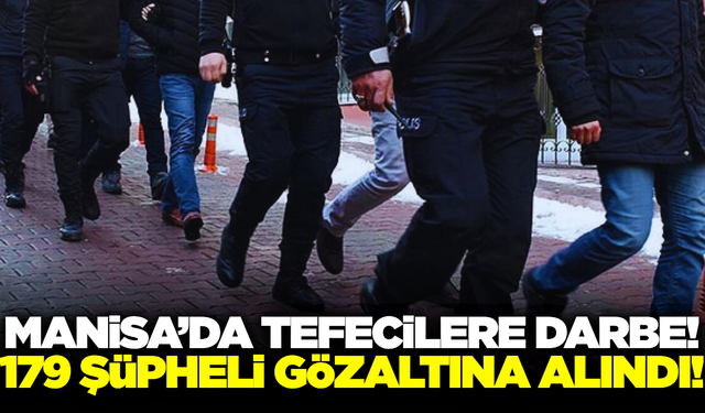 Manisa dahil 52 ilde tefecilere operasyon!