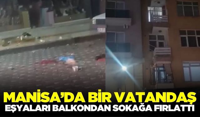 Turgutlu’da Şoke Eden Olay: Eline Ne Geçirdiyse Balkondan Aşağı Attı