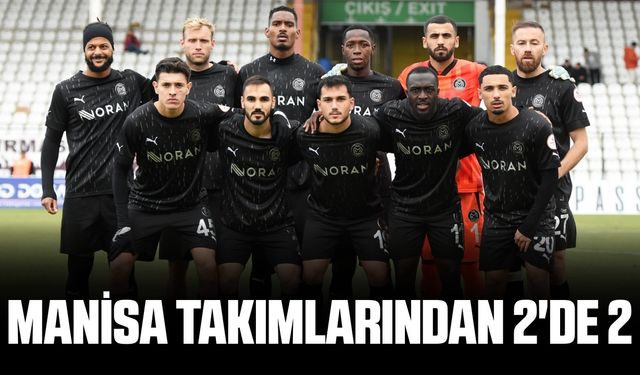 Manisa’nın takımları deplasmanda güldü