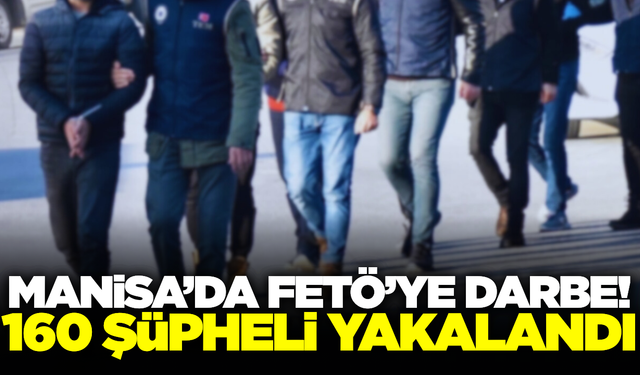 Manisa'da FETÖ operasyonu: 160 şüpheli yakalandı