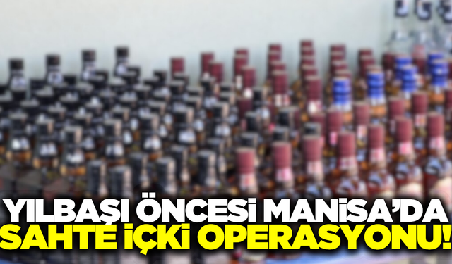 Manisa'da sahte alkol operasyonu: 6 imalathane kapatıldı